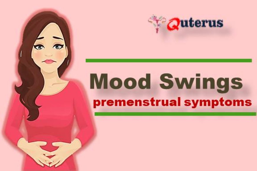 What changes in mood swings lead to premenstrual symptoms?