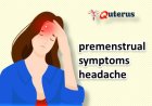 What are the changes in premenstrual symptoms headache?