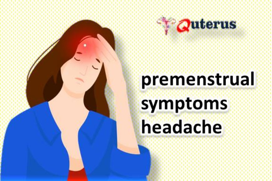 What are the changes in premenstrual symptoms headache?
